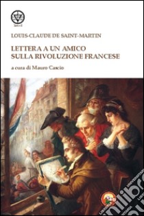 Lettera a un amico sulla rivoluzione francese libro di Saint-Martin Louis-Claude de; Cascio M. (cur.)