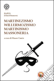 Martinezismo, willermozismo, martinismo, massoneria libro di Papus