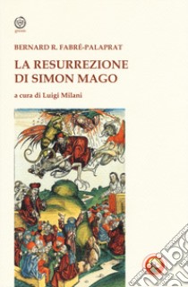 La resurrezione di Simon Mago libro di Fabré-Palaprat Bernard-Raymond; Milani L. E. (cur.)