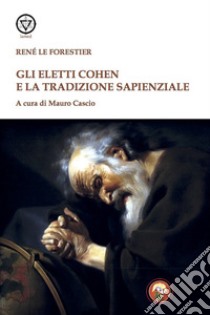 Gli eletti Cohen e la tradizione sapienziale libro di Le Forestier René; Cascio M. (cur.)
