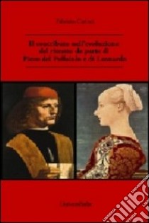 Il contributo nell'evoluzione del ritratto da parte di Piero del Pollaiolo e di Leonardo libro di Carinci Fabrizio