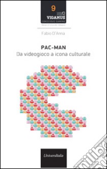 Pac-man. Da videogioco a icona culturale libro di D'Anna Fabio