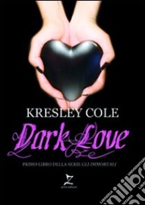 Dark love libro di Cole Kresley