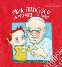 La preghiera della mano libro di Francesco (Jorge Mario Bergoglio)