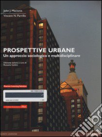 Prospettive urbane. Un approccio sociologico e multidisciplinare. Con eText. Con espansione online libro di Macionis John J.; Parrillo Vincent N.; Galdini R. (cur.)