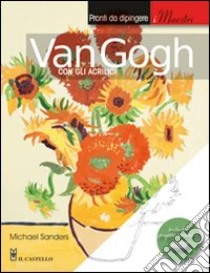 Van Gogh con gli acrilici libro di Sanders Michael