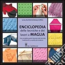 Enciclopedia delle tecniche e dei lavori a maglia. Ediz. illustrata libro di Stanfield Lesley; Griffiths Melody