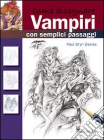 Come disegnare vampiri con semplici passaggi libro di Davies Paul B.