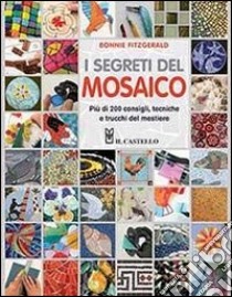 I segreti del mosaico. Più di 200 consigli, tecniche e trucchi del mestiere libro di Fitzgerald Bonnie