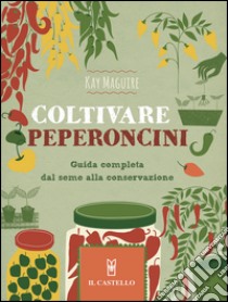 Coltivare peperoncini libro di Maguire Kay