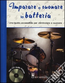 Imparare a suonare la batteria. Una guida accessibile per cominciare a suonare. Con CD Audio libro di Scott Justin