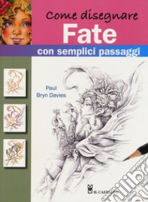 Come disegnare fate con semplici passaggi. Ediz. a colori libro di Davies Paul B.