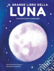 Il grande libro della luna. Curiosità, poesie e indovinelli libro di Mazzanti Marcelo
