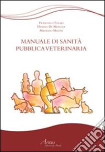 Manuale di sanità pubblica veterinaria libro di Tolari Francesco; De Meneghi Daniele; Mazzei Maurizio