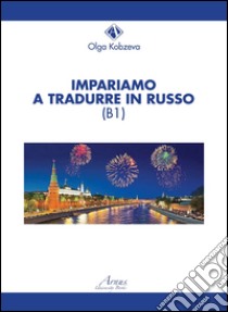 Impariamo a tradurre in russo (B1) libro di Kobzeva Olga