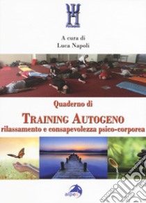 Quaderno di training autogeno. Rilassamento e consapevolezza psico-corporea libro di Napoli L. (cur.)