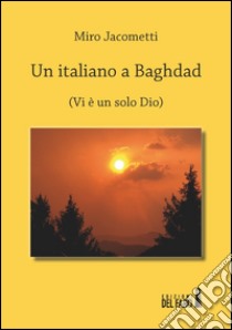 Un italiano a Baghdad libro di Jacometti Miro