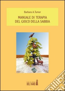 Manuale di terapia del gioco della sabbia libro di Turner Barbara A.; Saletti M. (cur.)