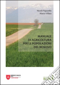 Manuale di agricoltura per le popolazioni del Kosovo libro di Villata Marco; Papurello Nicolò