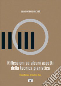 Riflessioni su alcuni aspetti della tecnica pianistica libro di Macripò Guido Antonio