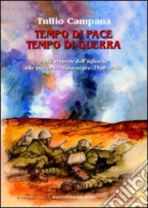 Tempo di pace, tempo di guerra. Dalle scoperte dell'infanzia alla guerra in Montenegro (1940-1943) libro di Campana Tullio