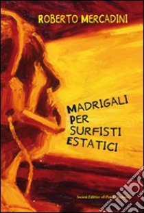 Madrigali per surfisti estatici libro di Mercadini Roberto
