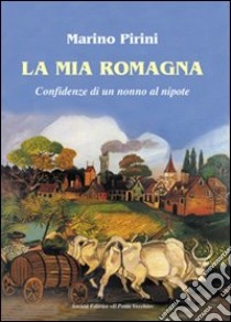 La mia Romagna libro di Pirini Marino