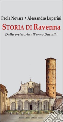 Storia di Ravenna. Dalla preistoria all'anno Duemila libro di Novara Paola; Luparini Alessandro