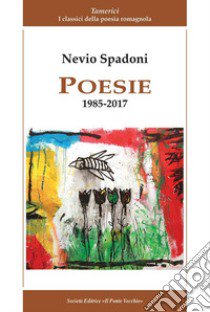 Poesie 1985-2017 libro di Spadoni Nevio