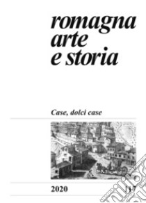 Romagna. Arte e storia (2020). Vol. 117: Case, dolci case libro di Farina F. (cur.)