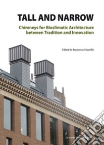 Tall and Narrow. Chimneys for bioclimatic architecture between tradition and innovation libro di Muzzillo F. (cur.)