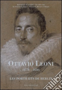 Ottavio Leoni (1578-1630). Les portraits de Berlin. Ediz. francese libro di Solinas F. (cur.)