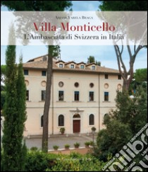 Villa Monticello. L'ambasciata di Svizzera in Italia. Ediz. illustrata libro di Varela Braga Ariane