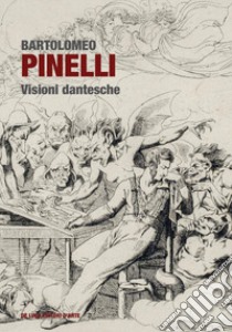 Bartolomeo Pinelli. Visioni dantesche. Ediz. a colori libro di Occhioni M. (cur.); Salerno L. (cur.)