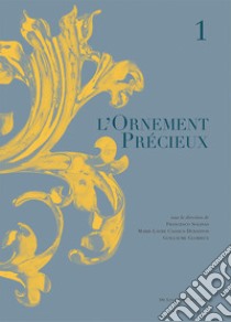 L'ornement precieux. Ediz. illustrata. Vol. 1 libro di Solinas F. (cur.); Cassius-Duranton M. (cur.); Glorieux G. (cur.)
