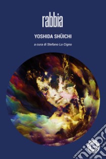 Rabbia libro di Yoshida Shuichi; Lo Cigno S. (cur.)