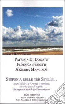 Sinfonia delle tre stelle... Quando il cielo d'Abruzzo si racconta libro di Di Donato Patrizia; Ferretti Federica; Marcozzi Azzurra