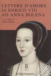 Lettere d'amore di Enrico VIII ad Anna Bolena libro di Plescia I. (cur.)