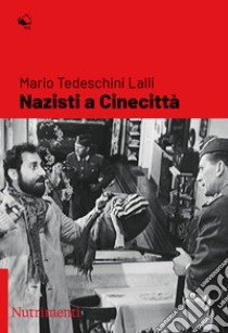 Nazisti a Cinecittà libro di Tedeschini Lalli Mario