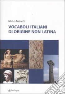 Vocaboli italiani di origine non latina libro di Moretti Mirko