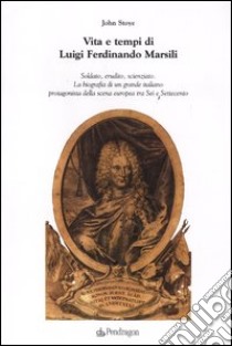 Vita e tempi di Luigi Ferdinando Marsili libro di Stoye John