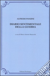 Diario sentimentale della guerra libro di Panzini Alfredo; Bazzocchi M. A. (cur.)