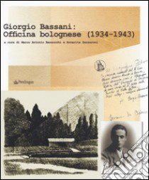 Giorgio Bassani: officina bolognese (1934-1943) libro di Bazzocchi M. A. (cur.); Zazzaroni A. (cur.)