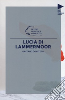 Gaetano Donizetti. Lucia di Lammermoor libro di Tessitore F. (cur.)