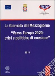 La giornata del Mezzogiorno. Verso Europa 2020. Crisi e politiche di coesione libro di Ipres (cur.)