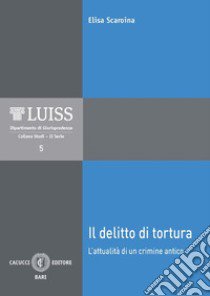 Il delitto di tortura. L'attualità di un crimine antico. Nuova ediz. libro di Scaroina Elisa