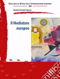 Il mediatore europeo libro di Battaglia Francesco