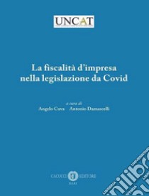 La fiscalità d'impresa nella legislazione da Covid libro di Cuva A. (cur.); Damascelli A. (cur.)