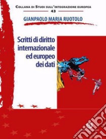 Scritti di diritto internazionale ed europeo dei dati libro di Ruotolo Gianpaolo Maria
