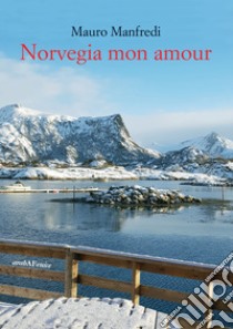 Norvegia mon amour libro di Manfredi Mauro